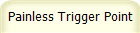Painless Trigger Point